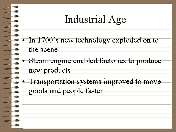Industrial Age • In 1700’s new technology exploded on to the scene • Steam