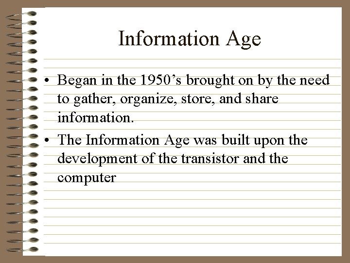 Information Age • Began in the 1950’s brought on by the need to gather,
