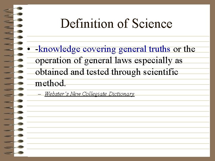 Definition of Science • -knowledge covering general truths or the operation of general laws