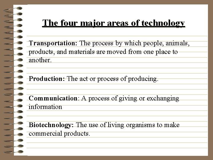 The four major areas of technology Transportation: The process by which people, animals, products,