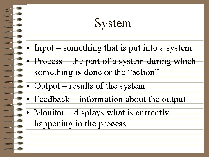 System • Input – something that is put into a system • Process –