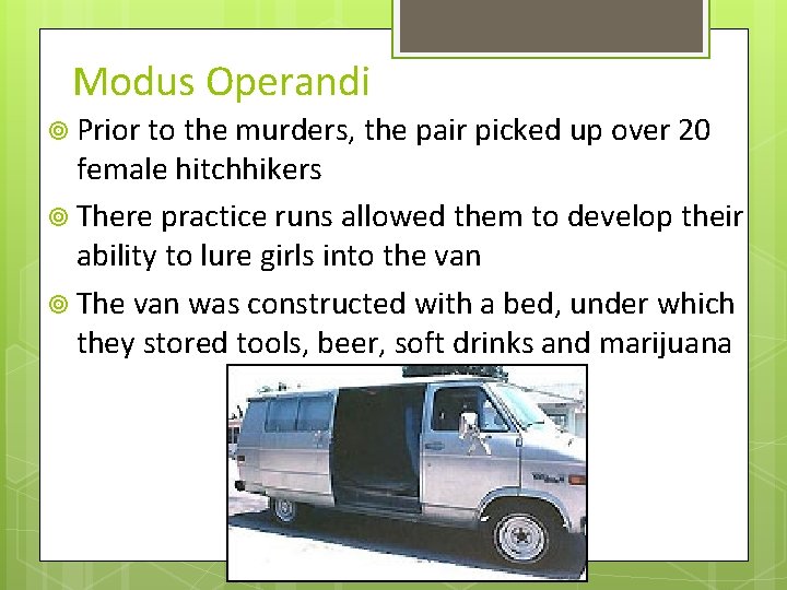 Modus Operandi Prior to the murders, the pair picked up over 20 female hitchhikers Modus Operandi Prior to the murders, the pair picked up over 20 female hitchhikers