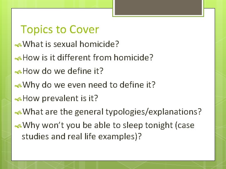 Topics to Cover What is sexual homicide? How is it different from homicide? How Topics to Cover What is sexual homicide? How is it different from homicide? How