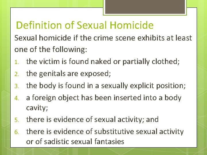 Definition of Sexual Homicide Sexual homicide if the crime scene exhibits at least one Definition of Sexual Homicide Sexual homicide if the crime scene exhibits at least one
