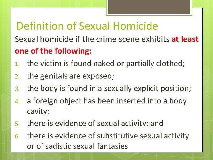 Definition of Sexual Homicide Sexual homicide if the crime scene exhibits at least one Definition of Sexual Homicide Sexual homicide if the crime scene exhibits at least one