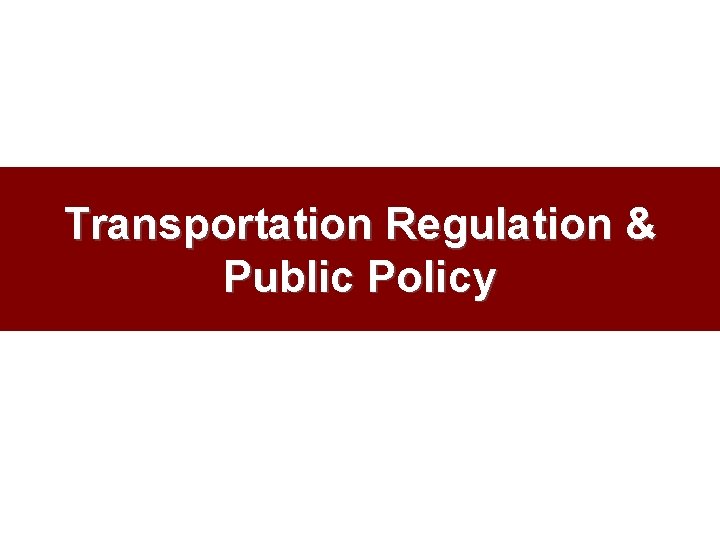 Transportation Regulation & Public Policy 