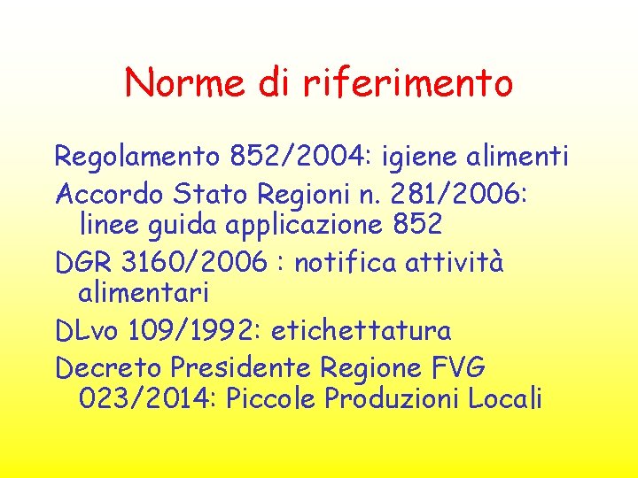 Norme di riferimento Regolamento 852/2004: igiene alimenti Accordo Stato Regioni n. 281/2006: linee guida