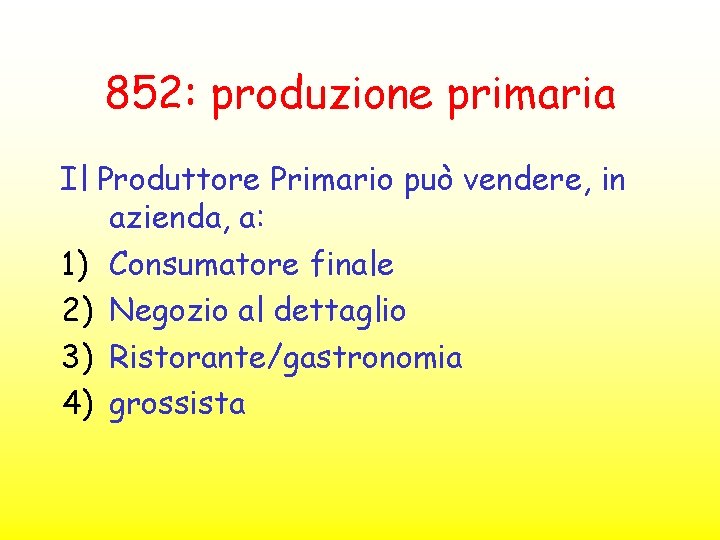 852: produzione primaria Il Produttore Primario può vendere, in azienda, a: 1) Consumatore finale