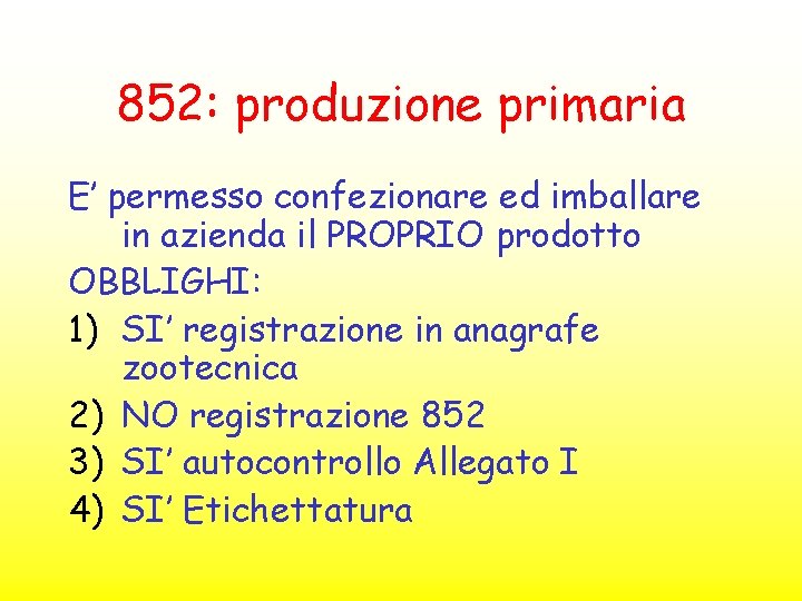 852: produzione primaria E’ permesso confezionare ed imballare in azienda il PROPRIO prodotto OBBLIGHI: