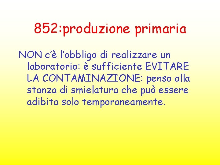 852: produzione primaria NON c’è l’obbligo di realizzare un laboratorio: è sufficiente EVITARE LA