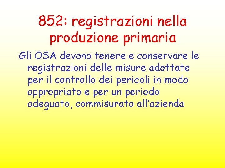 852: registrazioni nella produzione primaria Gli OSA devono tenere e conservare le registrazioni delle