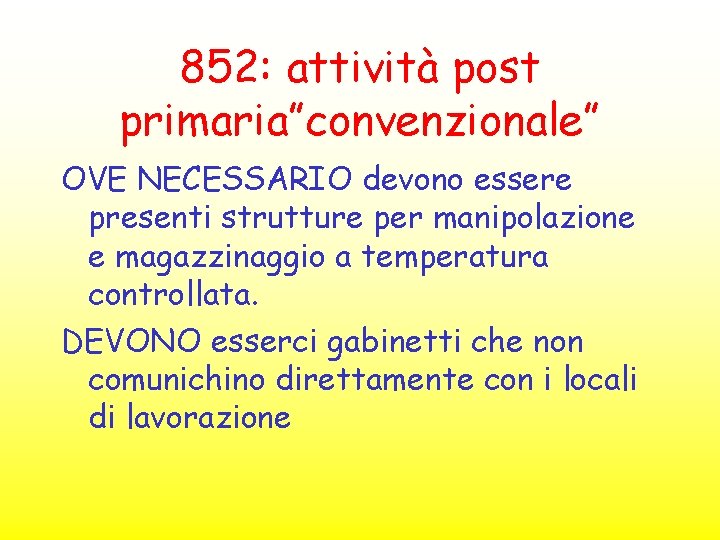 852: attività post primaria”convenzionale” OVE NECESSARIO devono essere presenti strutture per manipolazione e magazzinaggio