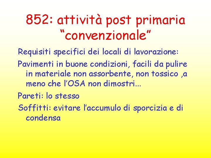 852: attività post primaria “convenzionale” Requisiti specifici dei locali di lavorazione: Pavimenti in buone