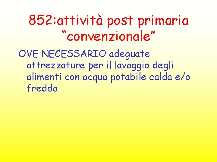 852: attività post primaria “convenzionale” OVE NECESSARIO adeguate attrezzature per il lavaggio degli alimenti