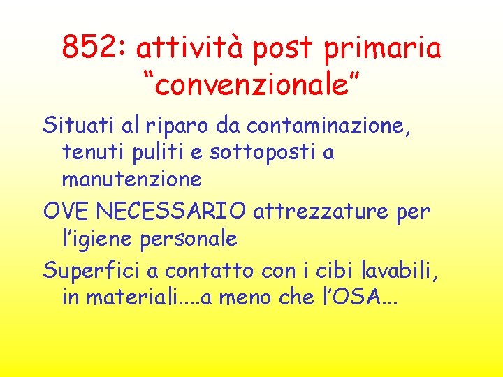 852: attività post primaria “convenzionale” Situati al riparo da contaminazione, tenuti puliti e sottoposti