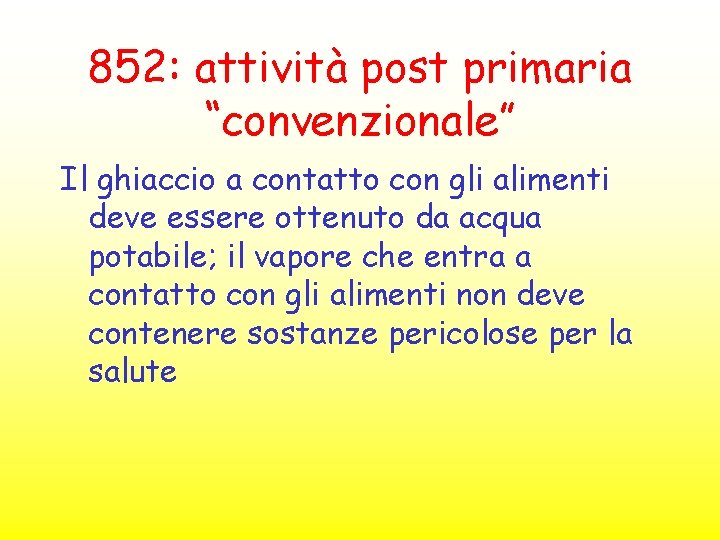 852: attività post primaria “convenzionale” Il ghiaccio a contatto con gli alimenti deve essere