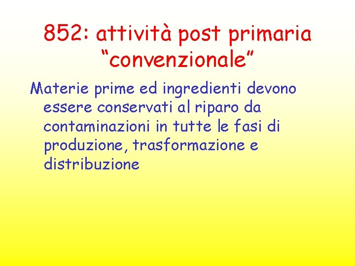 852: attività post primaria “convenzionale” Materie prime ed ingredienti devono essere conservati al riparo