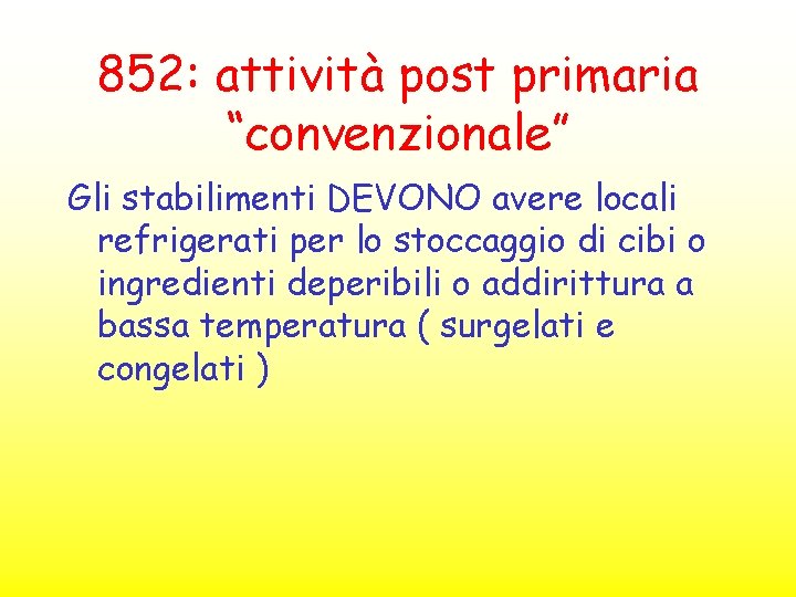 852: attività post primaria “convenzionale” Gli stabilimenti DEVONO avere locali refrigerati per lo stoccaggio