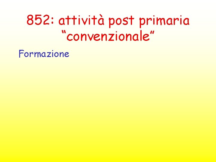 852: attività post primaria “convenzionale” Formazione 