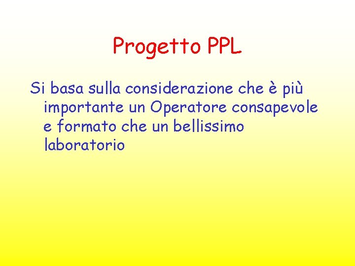 Progetto PPL Si basa sulla considerazione che è più importante un Operatore consapevole e