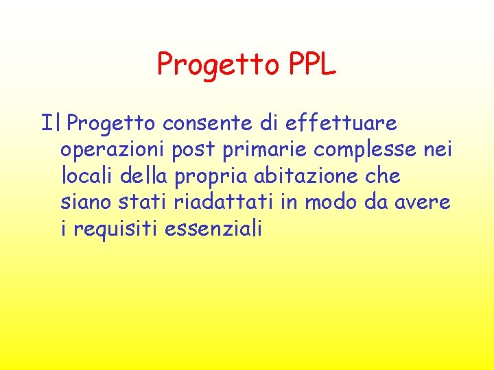 Progetto PPL Il Progetto consente di effettuare operazioni post primarie complesse nei locali della