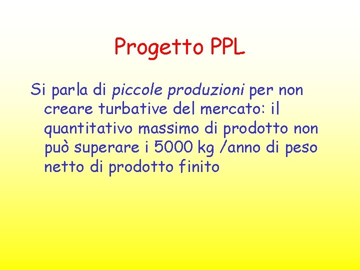 Progetto PPL Si parla di piccole produzioni per non creare turbative del mercato: il