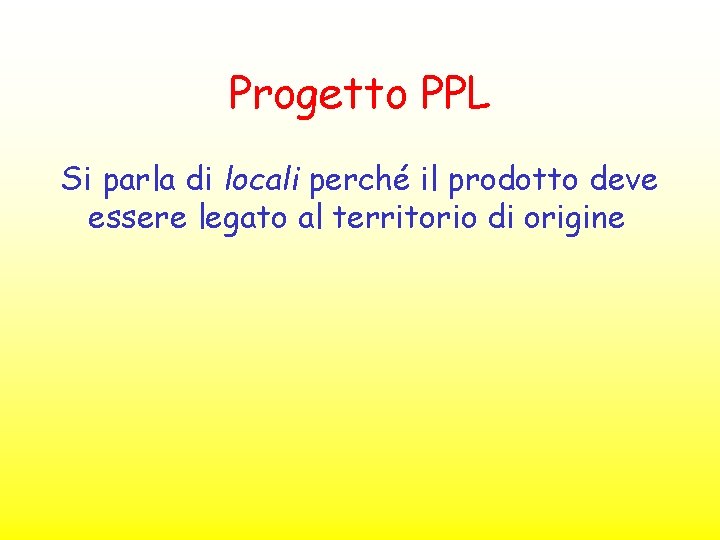 Progetto PPL Si parla di locali perché il prodotto deve essere legato al territorio