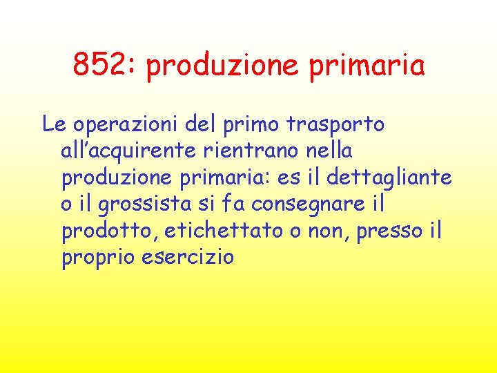 852: produzione primaria Le operazioni del primo trasporto all’acquirente rientrano nella produzione primaria: es