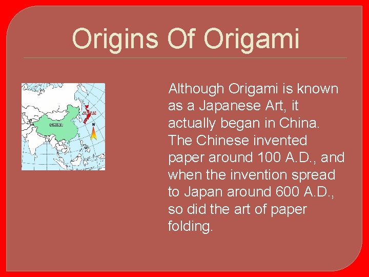 Origins Of Origami Although Origami is known as a Japanese Art, it actually began