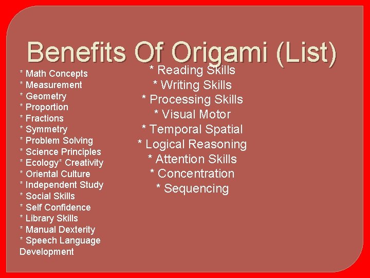 Benefits Of Origami (List) * Reading Skills * Math Concepts * Measurement * Geometry