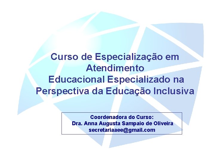 Curso de Especialização em Atendimento Educacional Especializado na Perspectiva da Educação Inclusiva Coordenadora do
