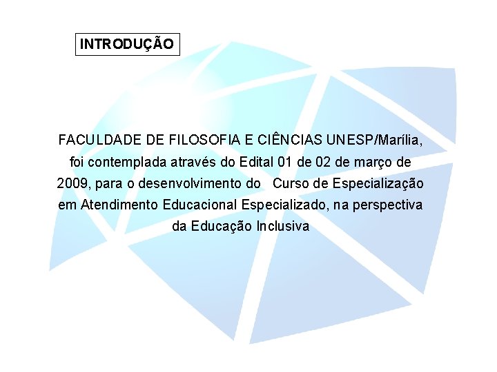 INTRODUÇÃO FACULDADE DE FILOSOFIA E CIÊNCIAS UNESP/Marília, foi contemplada através do Edital 01 de