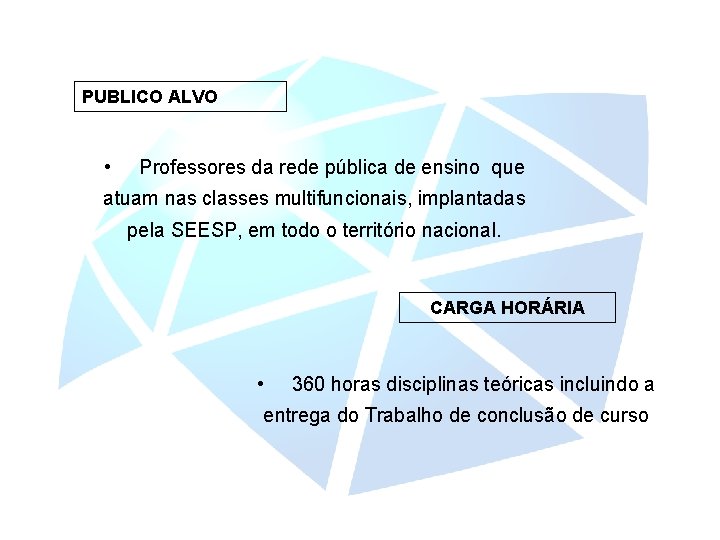 PUBLICO ALVO • Professores da rede pública de ensino que atuam nas classes multifuncionais,