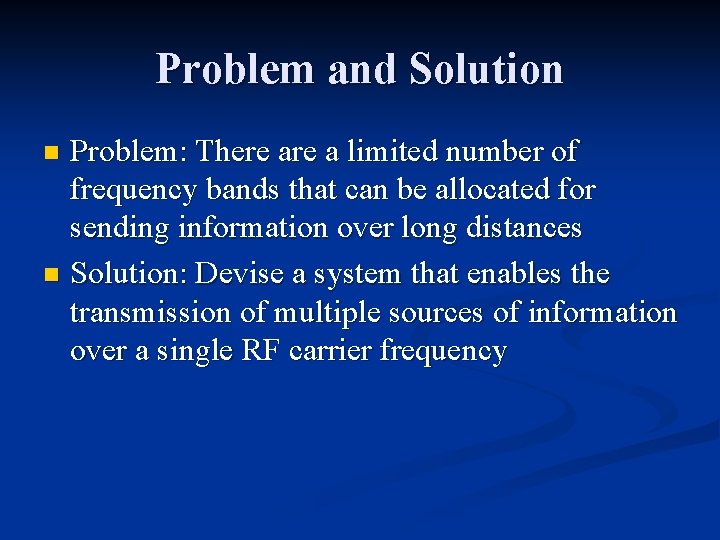 Problem and Solution Problem: There a limited number of frequency bands that can be Problem and Solution Problem: There a limited number of frequency bands that can be
