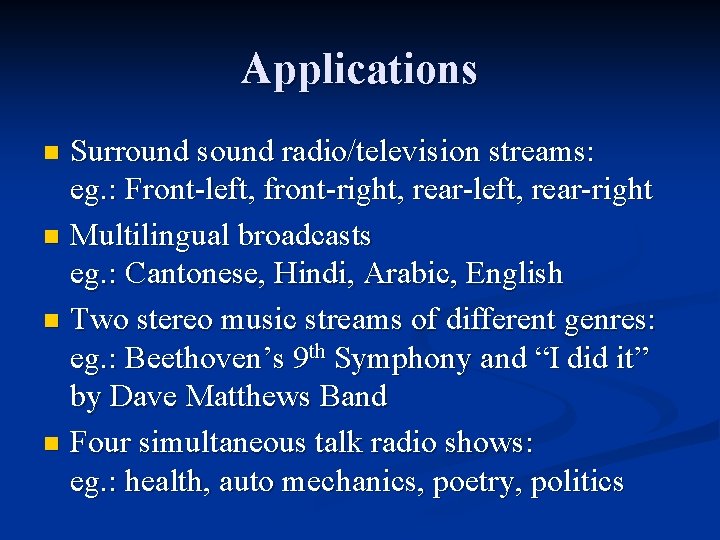 Applications Surround sound radio/television streams: eg. : Front-left, front-right, rear-left, rear-right n Multilingual broadcasts Applications Surround sound radio/television streams: eg. : Front-left, front-right, rear-left, rear-right n Multilingual broadcasts