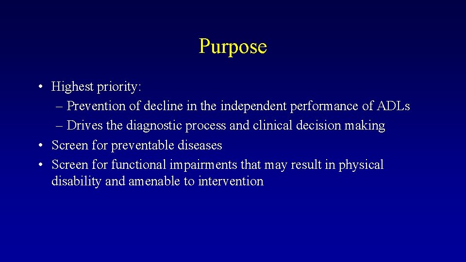 Purpose • Highest priority: – Prevention of decline in the independent performance of ADLs