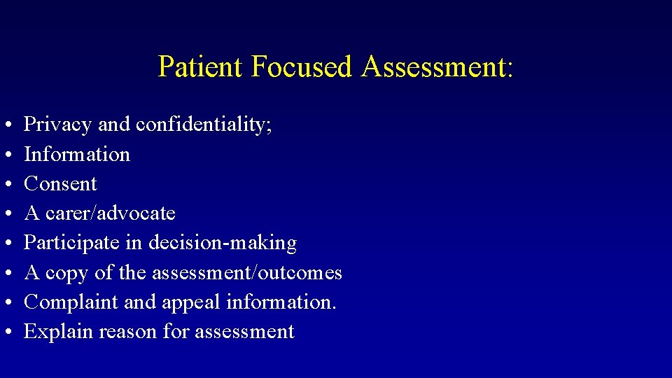 Patient Focused Assessment: • • Privacy and confidentiality; Information Consent A carer/advocate Participate in