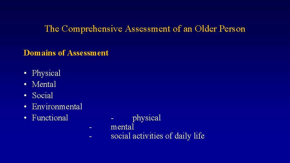 The Comprehensive Assessment of an Older Person Domains of Assessment • • • Physical