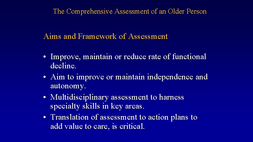 The Comprehensive Assessment of an Older Person Aims and Framework of Assessment • Improve,