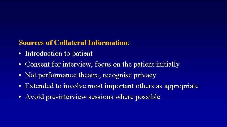 Sources of Collateral Information: • Introduction to patient • Consent for interview, focus on