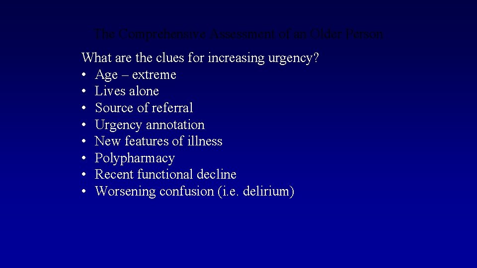 The Comprehensive Assessment of an Older Person What are the clues for increasing urgency?