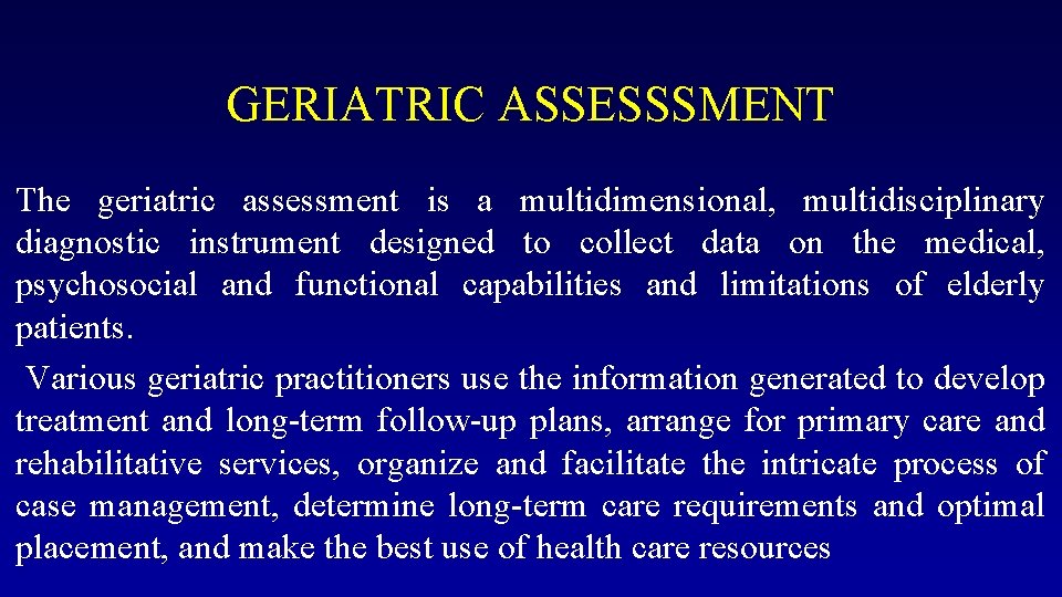 GERIATRIC ASSESSSMENT The geriatric assessment is a multidimensional, multidisciplinary diagnostic instrument designed to collect