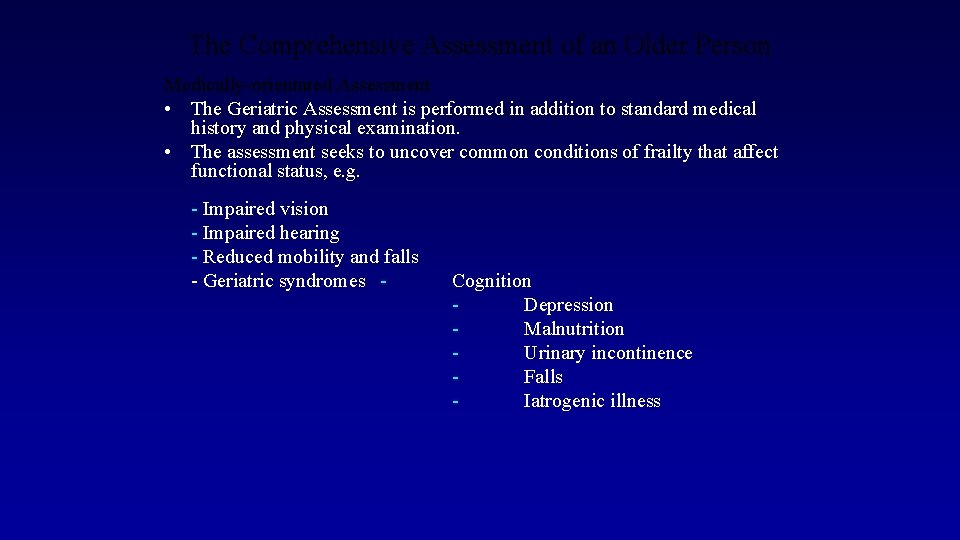 The Comprehensive Assessment of an Older Person Medically-orientated Assessment • The Geriatric Assessment is