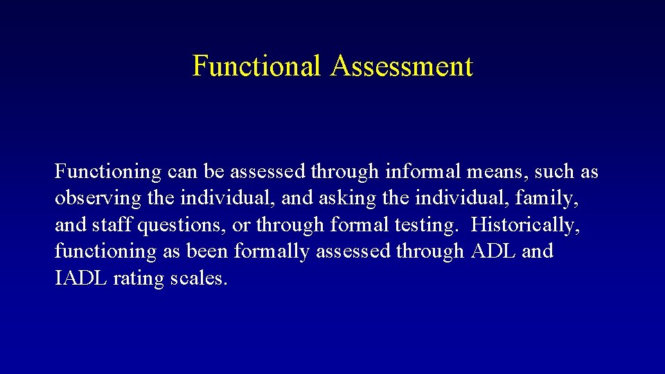 Functional Assessment Functioning can be assessed through informal means, such as observing the individual,