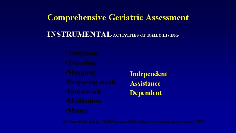 Comprehensive Geriatric Assessment INSTRUMENTAL ACTIVITIES OF DAILY LIVING • Telephone • Traveling • Shopping