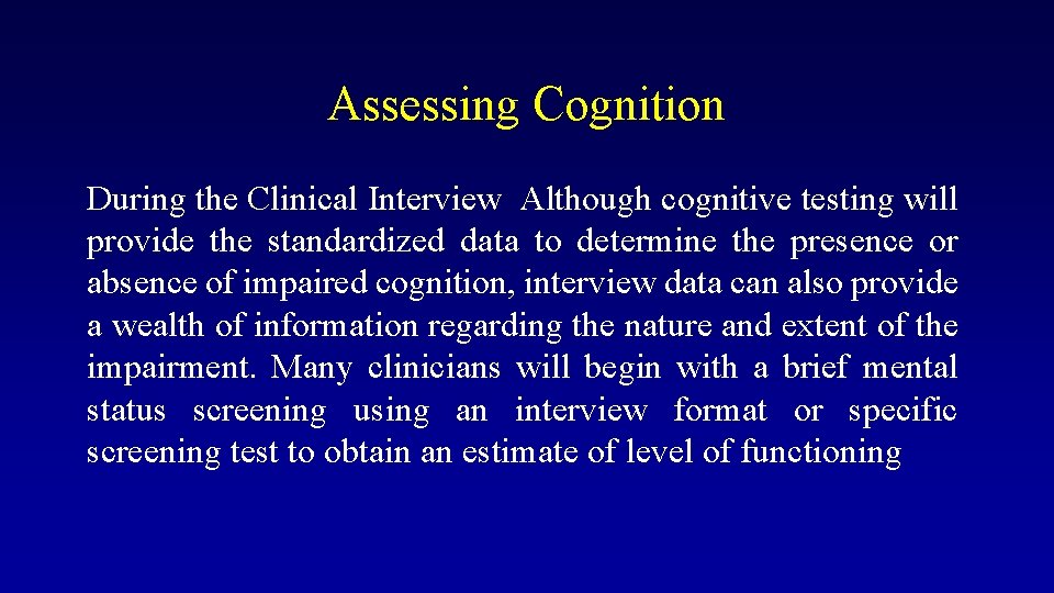 Assessing Cognition During the Clinical Interview Although cognitive testing will provide the standardized data