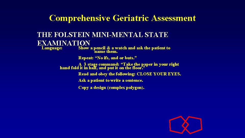 Comprehensive Geriatric Assessment THE FOLSTEIN MINI-MENTAL STATE EXAMINATION Language: Show a pencil & a