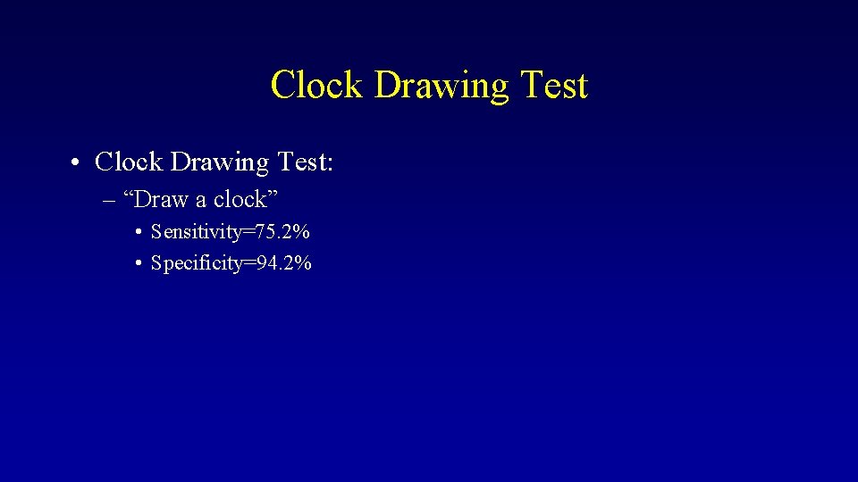 Clock Drawing Test • Clock Drawing Test: – “Draw a clock” • Sensitivity=75. 2%