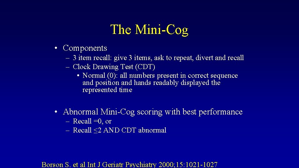 The Mini-Cog • Components – 3 item recall: give 3 items, ask to repeat,