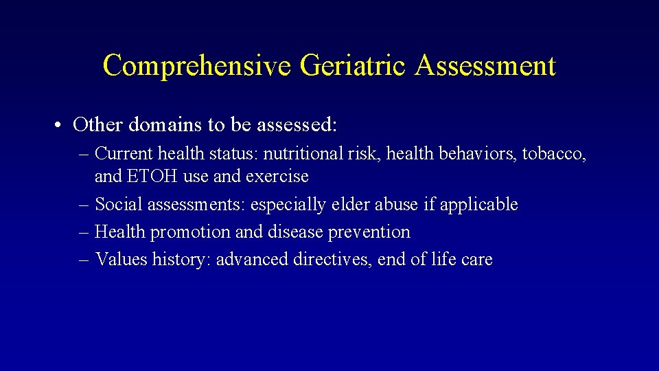 Comprehensive Geriatric Assessment • Other domains to be assessed: – Current health status: nutritional